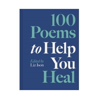 Abrams 100 Poems to Help You Heal Abrams 100 Poems to Help You Heal