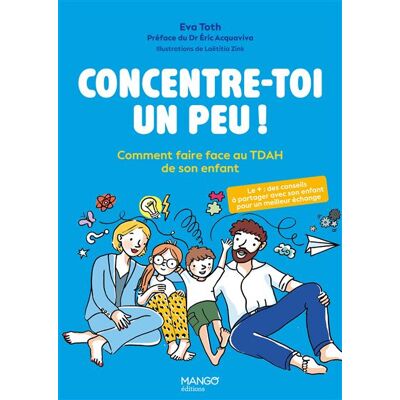 Mango CONCENTRE-TOI UN PEU COMMENT FAIRE FACE AU TDAH DE SON ENFAN Mango CONCENTRE-TOI UN PEU COMMENT FAIRE FACE AU TDAH DE SON ENFAN