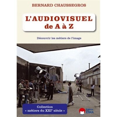 ESKA L audiovisuel de a a z - decouvrir les metiers de l image. ESKA L audiovisuel de a a z - decouvrir les metiers de l image.