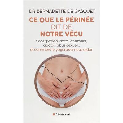 Albin Michel CE QUE LE PERINEE DIT DE NOTRE VECU CONSTIPATION ACCOUCHEME Albin Michel CE QUE LE PERINEE DIT DE NOTRE VECU CONSTIPATION ACCOUCHEME