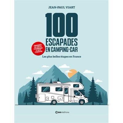 Casa 100 ESCAPADES EN CAMPING CAR LES PLUS BELLES ETAPES A TRAVER Casa 100 ESCAPADES EN CAMPING CAR LES PLUS BELLES ETAPES A TRAVER