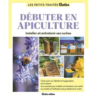 LE PETIT TRAITE RUSTICA DEBUTER EN APICULTURE LE PETIT TRAITE RUSTICA DEBUTER EN APICULTURE