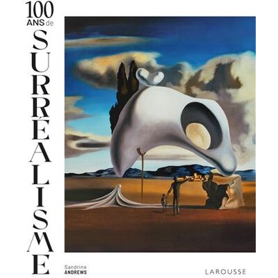 Larousse 100 ANS DE SURREALISME Larousse 100 ANS DE SURREALISME
