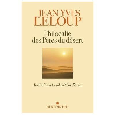 Albin Michel Philocalie des peres du desert initiation a la sobriete de l Albin Michel Philocalie des peres du desert initiation a la sobriete de l