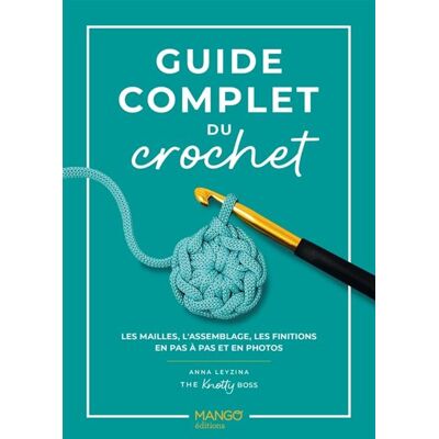 Mango GUIDE COMPLET DU CROCHET LES MAILLES L'ASSEMBLAGE LES FINITI Mango GUIDE COMPLET DU CROCHET LES MAILLES L'ASSEMBLAGE LES FINITI