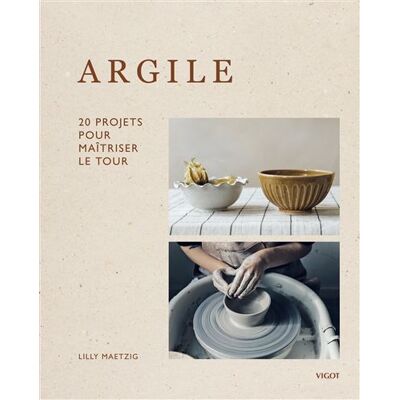 Vigot ARGILE 20 PROJETS POUR MAITRISER LE TOUR Vigot ARGILE 20 PROJETS POUR MAITRISER LE TOUR