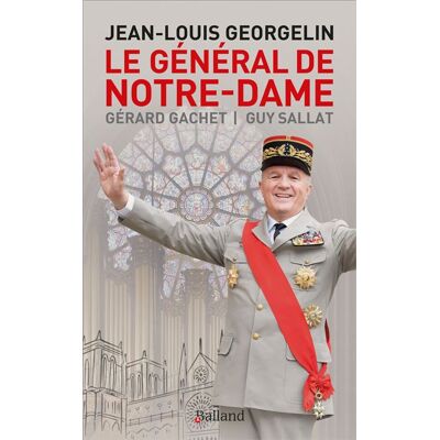 Balland LE GENERAL DE NOTRE-DAME - JEAN-LOUIS GEORGELIN Balland LE GENERAL DE NOTRE-DAME - JEAN-LOUIS GEORGELIN