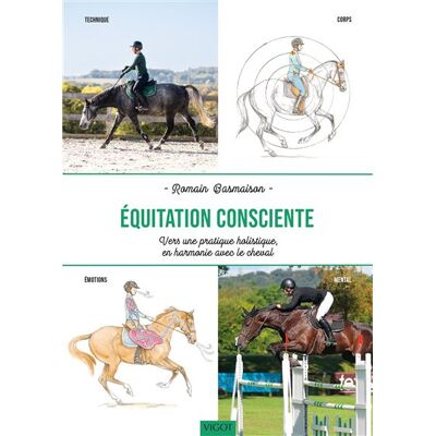 Vigot EQUITATION CONSCIENTE VERS UNE PRATIQUE HARMONIEUSE ET RESPE Vigot EQUITATION CONSCIENTE VERS UNE PRATIQUE HARMONIEUSE ET RESPE