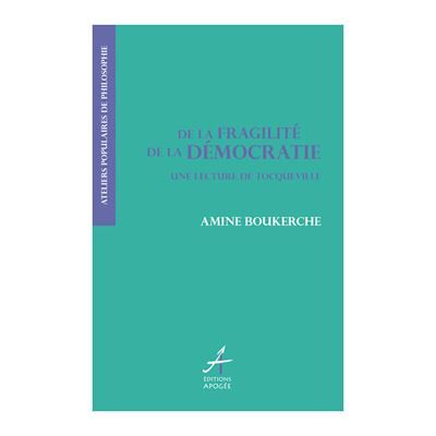 Apogee DE LA FRAGILITE DE LA DEMOCRATIE LECTURE DE TOCQUEVILLE Apogee DE LA FRAGILITE DE LA DEMOCRATIE LECTURE DE TOCQUEVILLE