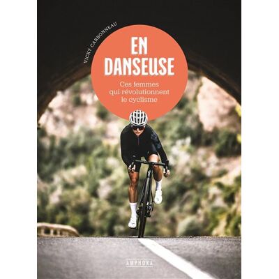 Amphora En danseuse - Ces femmes qui révolutionnent le cyclisme Amphora En danseuse - Ces femmes qui révolutionnent le cyclisme