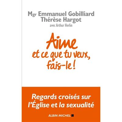 Albin Michel Aime et fais ce que tu veux regards croises sur l'eglise et Albin Michel Aime et fais ce que tu veux regards croises sur l'eglise et