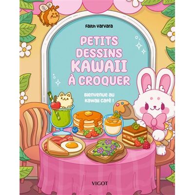 Vigot PETITS DESSINS KAWAII A CROQUER BIENVENUE AU KAWAII CAFE Vigot PETITS DESSINS KAWAII A CROQUER BIENVENUE AU KAWAII CAFE