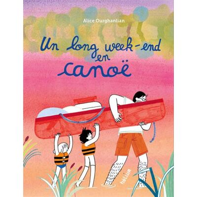 Helium UN LONG WEEK-END EN CANOE Helium UN LONG WEEK-END EN CANOE