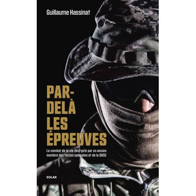 Solar FORCES SPECIALES PAR-DELA LES EPREUVES LE COMBAT DE LA VIE Solar FORCES SPECIALES PAR-DELA LES EPREUVES LE COMBAT DE LA VIE
