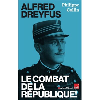 Albin Michel ALFRED DREYFUS LE COMBAT DE LA REPUBLIQUE Albin Michel ALFRED DREYFUS LE COMBAT DE LA REPUBLIQUE