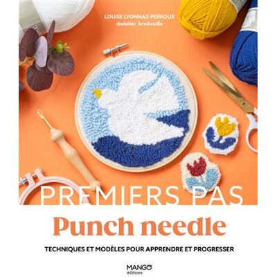 Mango PUNCH NEEDLE TECHNIQUES ET MODELES POUR APPRENDRE ET PROGRES Mango PUNCH NEEDLE TECHNIQUES ET MODELES POUR APPRENDRE ET PROGRES