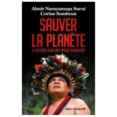 Albin Michel Sauver la planete le message d'un chef indien d'amazonie Albin Michel Sauver la planete le message d'un chef indien d'amazonie