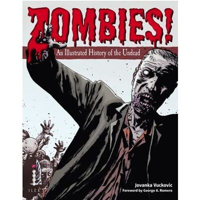 Ilex ZOMBIES! AN ILLUSTRATED HISTORY OF THE UNDEAD Ilex ZOMBIES! AN ILLUSTRATED HISTORY OF THE UNDEAD