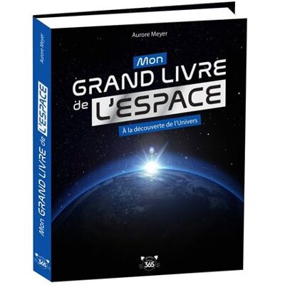Editions 365 MON GRAND LIVRE DE L'ESPACE A LA DECOUVERTE DE L'UNIVERS Editions 365 MON GRAND LIVRE DE L'ESPACE A LA DECOUVERTE DE L'UNIVERS