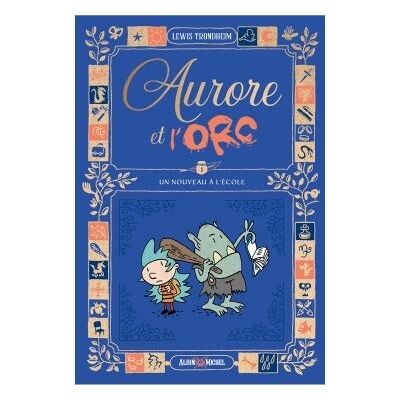 Albin Michel AURORE ET L'ORC,01:UN NOUVEAU A L'ECOLE Albin Michel AURORE ET L'ORC,01:UN NOUVEAU A L'ECOLE