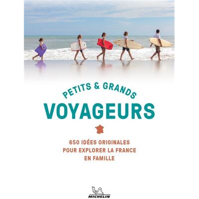 MICHELIN LE GUIDE DES PLUS BELLES EXPÉRIENCES EN FAMILLE EN FRANCE MICHELIN LE GUIDE DES PLUS BELLES EXPÉRIENCES EN FAMILLE EN FRANCE