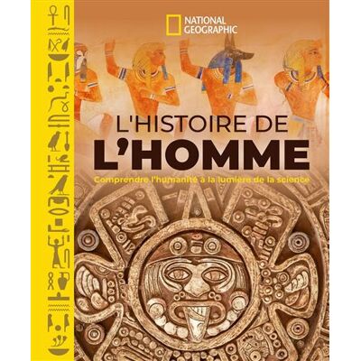 National Geographic L'HISTOIRE DE L'HOMME COMPRENDRE L'HUMANITE A LA LUMIERE DES National Geographic L'HISTOIRE DE L'HOMME COMPRENDRE L'HUMANITE A LA LUMIERE DES