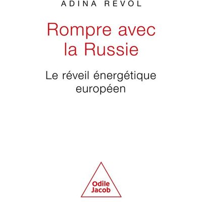Odile Jacob ROMPRE AVEC LA RUSSIE LE REVEIL ENERGETIQUE EUROPEEN Odile Jacob ROMPRE AVEC LA RUSSIE LE REVEIL ENERGETIQUE EUROPEEN
