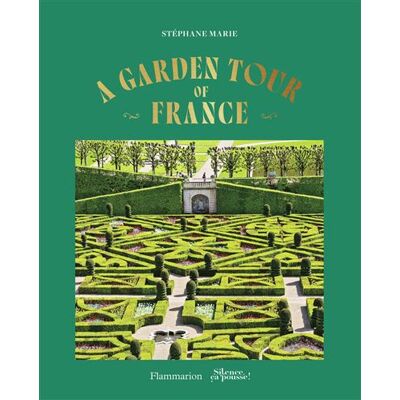 Flammarion A GARDEN TOUR OF FRANCE (ANGLAIS) Flammarion A GARDEN TOUR OF FRANCE (ANGLAIS)