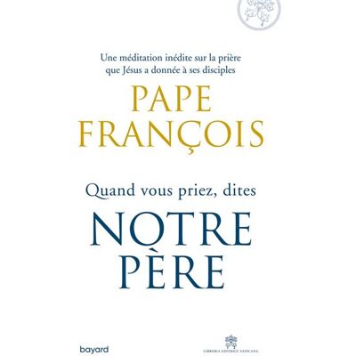 BAYARD Quand vous dites le Notre Père… BAYARD Quand vous dites le Notre Père…