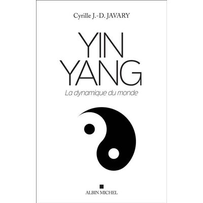Albin Michel Yin yang la dynamique du monde Albin Michel Yin yang la dynamique du monde