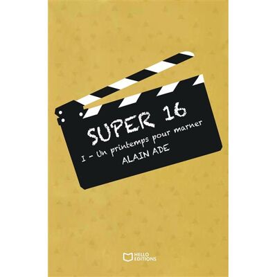 Hello Super 16 - tome i - un printemps pour marner Hello Super 16 - tome i - un printemps pour marner