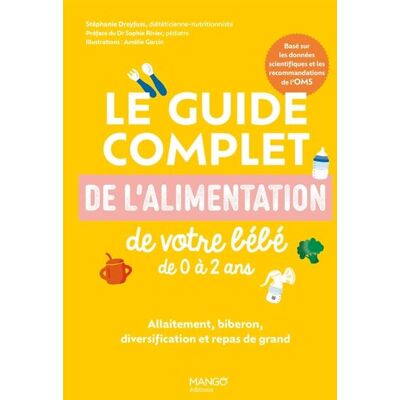 Mango LE GUIDE COMPLET DE L'ALIMENTATION DE VOTRE BEBE DE 0 A 2 AN Mango LE GUIDE COMPLET DE L'ALIMENTATION DE VOTRE BEBE DE 0 A 2 AN