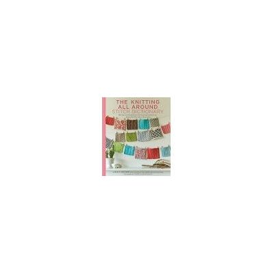 Abrams The Knitting All Around Stitch Dictionary Abrams The Knitting All Around Stitch Dictionary