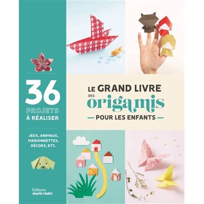 Marie Claire LE GRAND LIVRE DES ORIGAMIS POUR LES ENFANTS LES ORIGAMIS A Marie Claire LE GRAND LIVRE DES ORIGAMIS POUR LES ENFANTS LES ORIGAMIS A