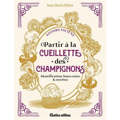 Rustica PARTIR A LA CUEILLETTE DES CHAMPIGNONS Rustica PARTIR A LA CUEILLETTE DES CHAMPIGNONS