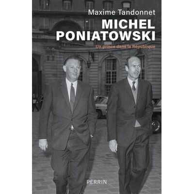 Perrin MICHEL PONIATOWSKI UN PRINCE DANS LA REPUBLIQUE Perrin MICHEL PONIATOWSKI UN PRINCE DANS LA REPUBLIQUE
