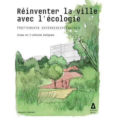 Apogee REINVENTER LA VILLE AVEC L'ECOLOGIE FROTTEMENTS INTERDISCIP Apogee REINVENTER LA VILLE AVEC L'ECOLOGIE FROTTEMENTS INTERDISCIP