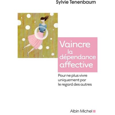 Albin Michel VAINCRE LA DEPENDANCE AFFECTIVE Albin Michel VAINCRE LA DEPENDANCE AFFECTIVE