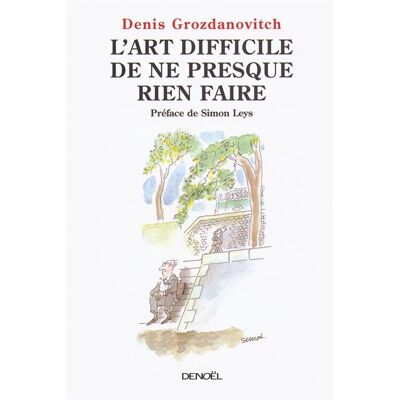 Denoël L'art difficile de ne presque rien faire et autres textes Denoël L'art difficile de ne presque rien faire et autres textes
