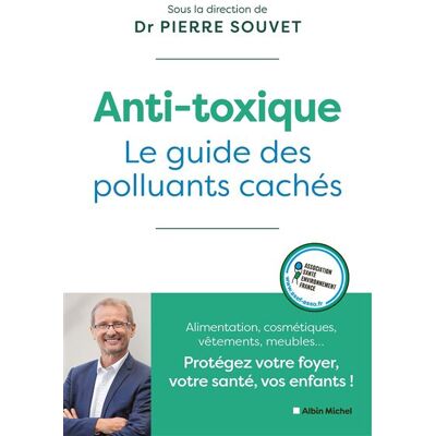 Albin Michel ANTI-TOXIQUE LE GUIDE DES POLLUANTS CACHES Albin Michel ANTI-TOXIQUE LE GUIDE DES POLLUANTS CACHES