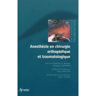 Arnette Anesthésie en chirurgie orthopédique et traumatologique Arnette Anesthésie en chirurgie orthopédique et traumatologique