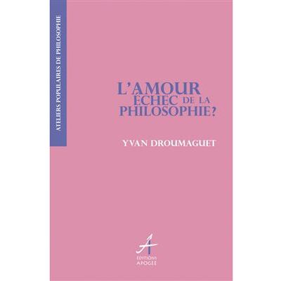 Apogee L'AMOUR ECHEC DE LA PHILOSOPHIE Apogee L'AMOUR ECHEC DE LA PHILOSOPHIE