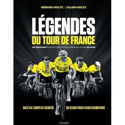 Grund LES 150 HISTOIRES DE LEGENDES DU TOUR DE FRANCE Grund LES 150 HISTOIRES DE LEGENDES DU TOUR DE FRANCE