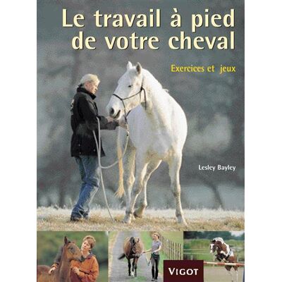 Vigot Le travail à pied de votre cheval Vigot Le travail à pied de votre cheval