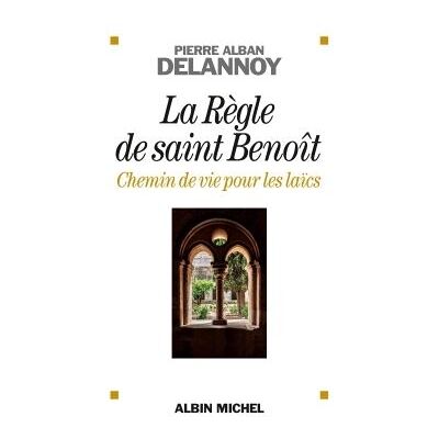 Albin Michel La regle de saint benoit chemin de vie pour les laics Albin Michel La regle de saint benoit chemin de vie pour les laics