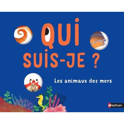 Nathan QUI SUIS-JE LES ANIMAUX DES MERS Nathan QUI SUIS-JE LES ANIMAUX DES MERS