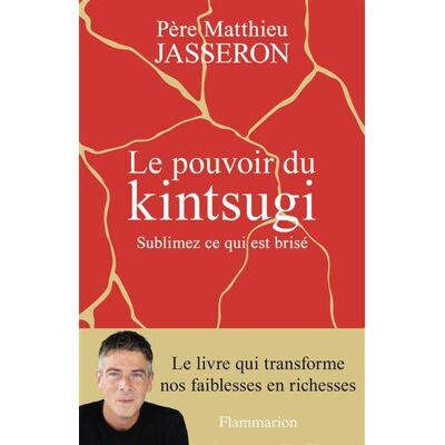 Flammarion L'ESPRIT DU KINTSUGI L'ART DE SUBLIMER CE QUI EST BRISE Flammarion L'ESPRIT DU KINTSUGI L'ART DE SUBLIMER CE QUI EST BRISE