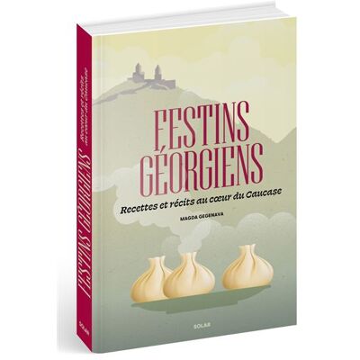 Solar FESTINS GEORGIENS RECETTES ET RECITS AU COEUR DU CAUCASE Solar FESTINS GEORGIENS RECETTES ET RECITS AU COEUR DU CAUCASE