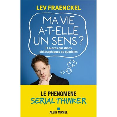 Albin Michel MA VIE A-T-ELLE UN SENS ET AUTRES QUESTIONS PHILOSOPHIQUES Albin Michel MA VIE A-T-ELLE UN SENS ET AUTRES QUESTIONS PHILOSOPHIQUES