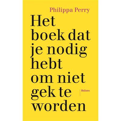Uitgeverij Balans Het boek dat je nodig hebt om niet gek te worden Uitgeverij Balans Het boek dat je nodig hebt om niet gek te worden